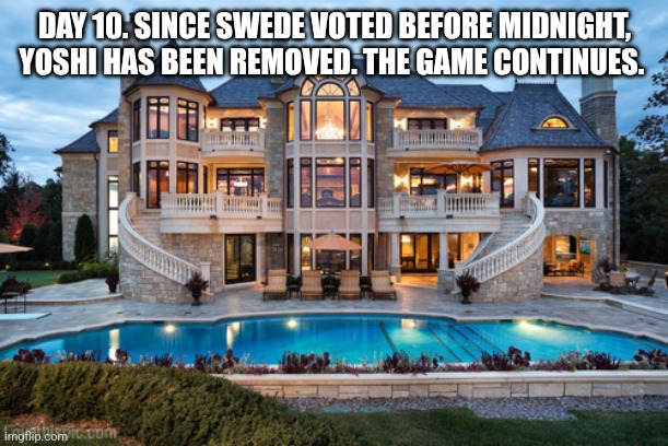 Mansion | DAY 10. SINCE SWEDE VOTED BEFORE MIDNIGHT, YOSHI HAS BEEN REMOVED. THE GAME CONTINUES. | image tagged in mansion | made w/ Imgflip meme maker