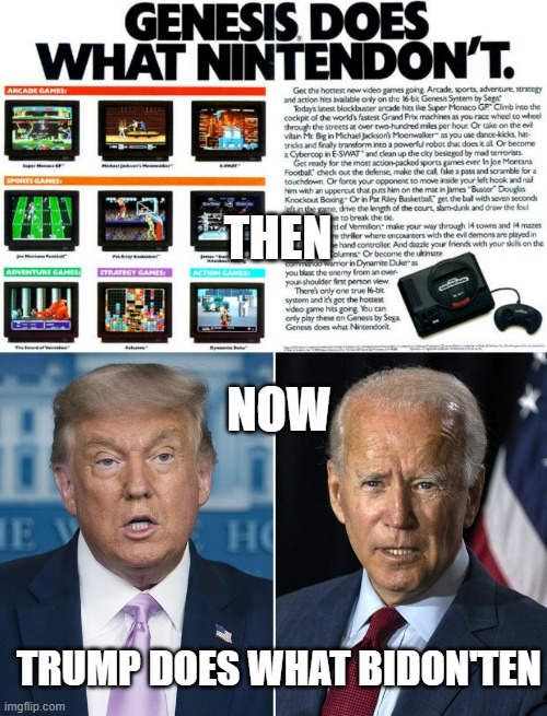 Rando | THEN; NOW; TRUMP DOES WHAT BIDON'TEN | image tagged in trump and biden,politcs,meme,political meme | made w/ Imgflip meme maker