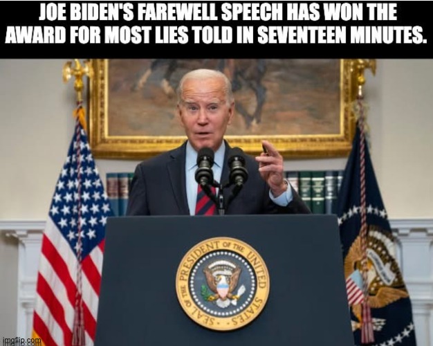 Biden farewell speech | image tagged in biden,biden lying | made w/ Imgflip meme maker