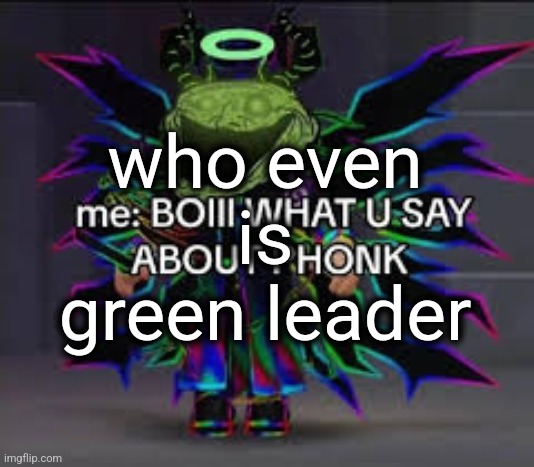 is he like the green ninja | who even is green leader | image tagged in those who know | made w/ Imgflip meme maker