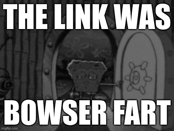 THE LINK WAS BOWSER FART | made w/ Imgflip meme maker