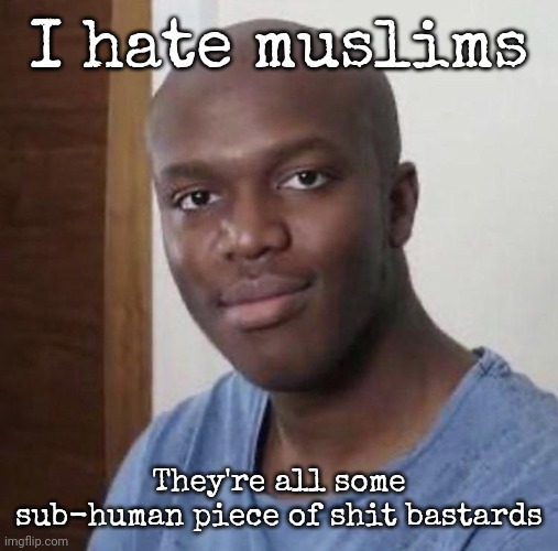 Baldski | I hate muslims; They're all some sub-human piece of shit bastards | image tagged in baldski | made w/ Imgflip meme maker