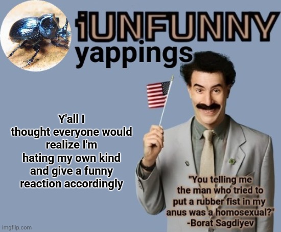 I mention that I'm Muslim almost every day cmon | Y'all I thought everyone would realize I'm hating my own kind and give a funny reaction accordingly | image tagged in iunfunny early 2025 template | made w/ Imgflip meme maker