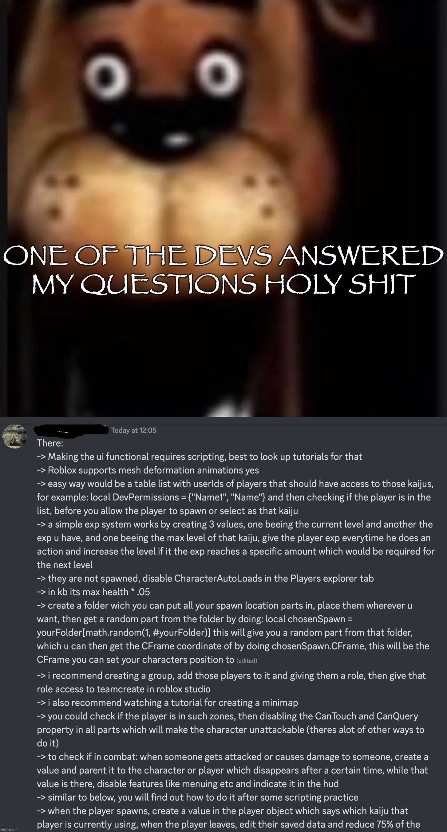 BUH | ONE OF THE DEVS ANSWERED MY QUESTIONS HOLY SHIT | image tagged in fred fazbar | made w/ Imgflip meme maker