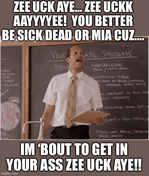 Zucky Berger Was Sick The Day We Had a Sub | ZEE UCK AYE… ZEE UCKK AAYYYYEE!  YOU BETTER BE SICK DEAD OR MIA CUZ…. IM ‘BOUT TO GET IN YOUR ASS ZEE UCK AYE!! | image tagged in key sub teacher saying,zuckerberg,zucky,mac the rip | made w/ Imgflip meme maker