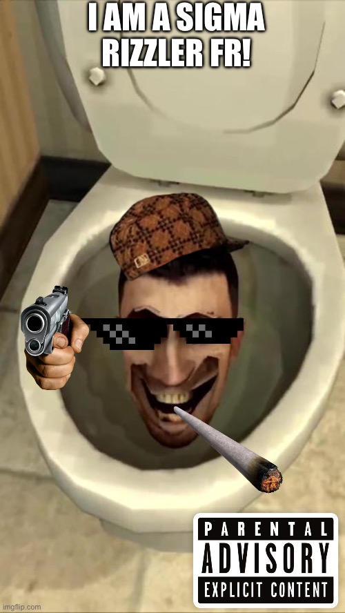 Mod note- imma shoot yo- | I AM A SIGMA RIZZLER FR! | image tagged in skibidi toilet | made w/ Imgflip meme maker