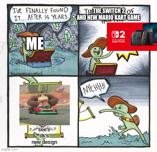 WHAT DID THEY DO TO MY BOI?!? | THE SWITCH 2 AND NEW MARIO KART GAME; ME; see's dk's new design | image tagged in memes,the scroll of truth | made w/ Imgflip meme maker