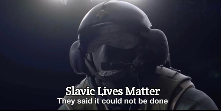 They said it could not be done | Slavic Lives Matter | image tagged in they said it could not be done,slavic | made w/ Imgflip meme maker