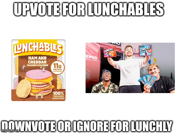 lunchly gave someone i know food poisoning | UPVOTE FOR LUNCHABLES; DOWNVOTE OR IGNORE FOR LUNCHLY | image tagged in lunchables,lunchly,mr beast,logan paul,ksi,upvote begging | made w/ Imgflip meme maker