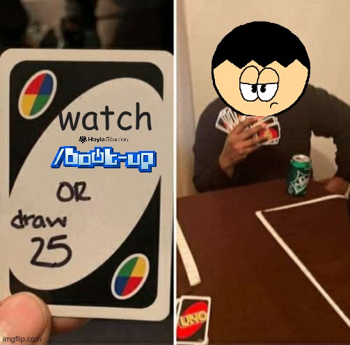 UNO Draw 25 Cards | watch | image tagged in memes,uno draw 25 cards | made w/ Imgflip meme maker