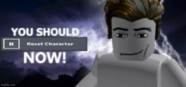 you should reset  character NOW! | image tagged in you should reset character now,msmg | made w/ Imgflip meme maker