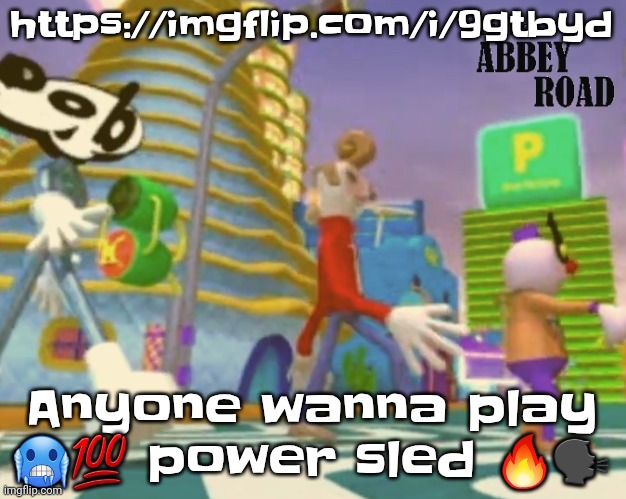 https://imgflip.com/i/9gtbyd | https://imgflip.com/i/9gtbyd; Anyone wanna play 🥶💯 power sled 🔥🗣️ | image tagged in shut up ringo | made w/ Imgflip meme maker