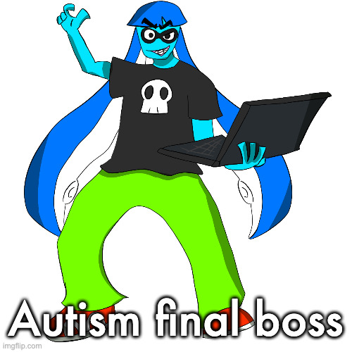 Splatzinga | Autism final boss | image tagged in splatzinga | made w/ Imgflip meme maker