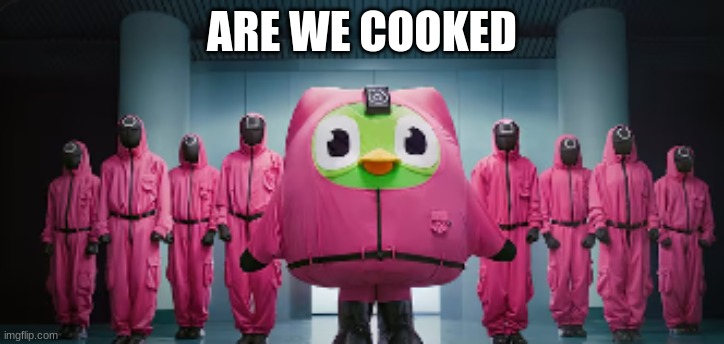 I know where he has been | ARE WE COOKED | image tagged in i know the meme is dead but i don't matter to me | made w/ Imgflip meme maker