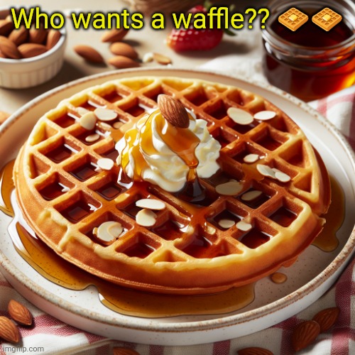 Waffle House Template | Who wants a waffle?? 🧇🧇 | image tagged in waffle house template | made w/ Imgflip meme maker