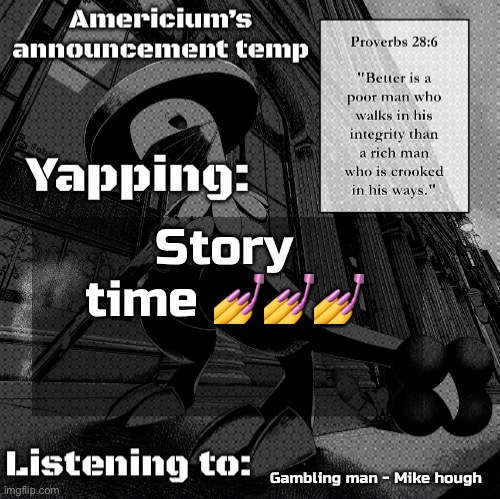 Delrot | Story time 💅💅💅; Gambling man - Mike hough | image tagged in americium breloom temp | made w/ Imgflip meme maker