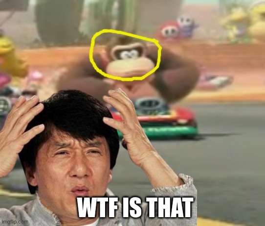 Mario Kart 9 meme | WTF IS THAT | image tagged in memes,mario kart,nintendo,mario,video games,donkey kong | made w/ Imgflip meme maker