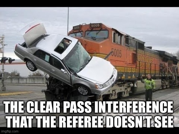 Car Crash | THE CLEAR PASS INTERFERENCE 
THAT THE REFEREE DOESN’T SEE | image tagged in car crash | made w/ Imgflip meme maker