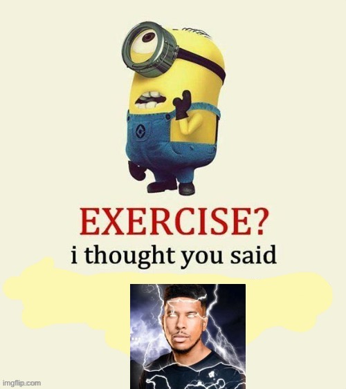 exercise i thought you said | image tagged in exercise i thought you said | made w/ Imgflip meme maker