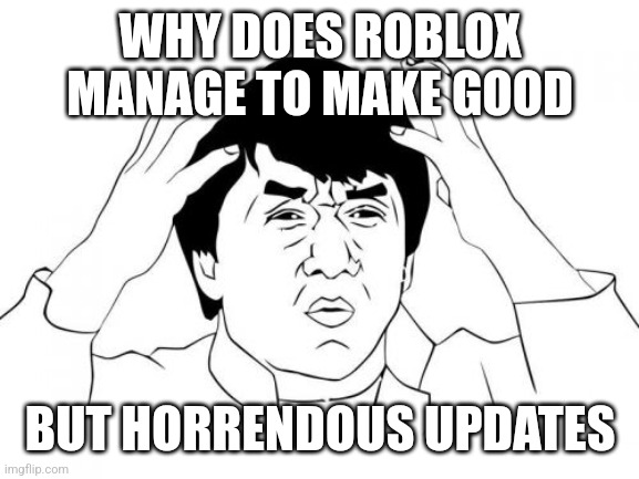 Jackie Chan WTF | WHY DOES ROBLOX MANAGE TO MAKE GOOD; BUT HORRENDOUS UPDATES | image tagged in memes,jackie chan wtf,roblox | made w/ Imgflip meme maker