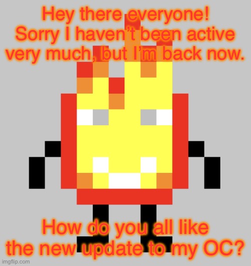 Guess who’s back? | Hey there everyone! Sorry I haven’t been active very much, but I’m back now. How do you all like the new update to my OC? | image tagged in spark renewal | made w/ Imgflip meme maker