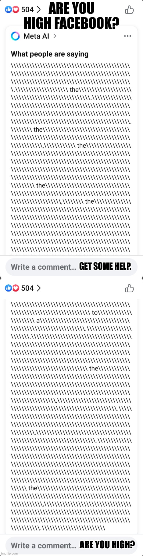 Facebook Meta AI, Are You High? Get Some Help. | ARE YOU HIGH FACEBOOK? GET SOME HELP. ARE YOU HIGH? | image tagged in memes,facebook,high af,too damn high,ai,stop it get some help | made w/ Imgflip meme maker