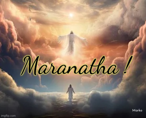 Come | Maranatha ! Marko | image tagged in memes,now lord,we long for that day | made w/ Imgflip meme maker