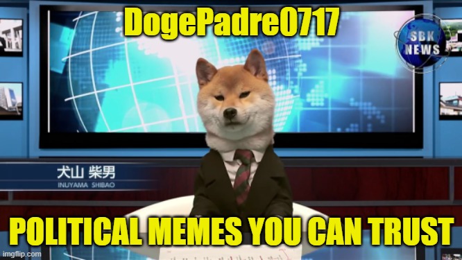 More accurate that the Mainstream | DogePadre0717; POLITICAL MEMES YOU CAN TRUST | image tagged in mainstream media,cnn,msnbc,fakenews,fake news,political meme | made w/ Imgflip meme maker