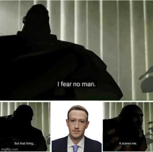 I fear no man | image tagged in i fear no man | made w/ Imgflip meme maker