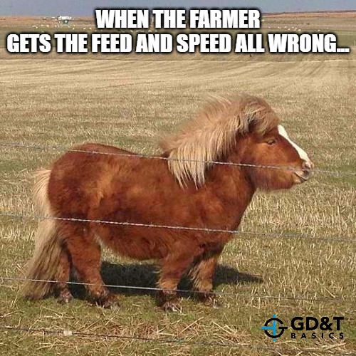 Too Much Feed, Not Enough Speed | WHEN THE FARMER GETS THE FEED AND SPEED ALL WRONG... | image tagged in memes,manufacturing,engineer,engineering,production,machinist | made w/ Imgflip meme maker