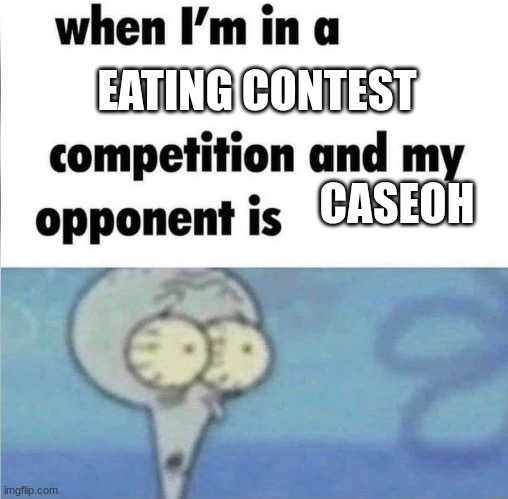 bro's avatar the last chair bender | EATING CONTEST; CASEOH | image tagged in whe i'm in a competition and my opponent is | made w/ Imgflip meme maker