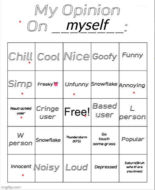 My Opinion On ________: Bingo by Andika V2 | myself | image tagged in my opinion on ________ bingo by andika v2 | made w/ Imgflip meme maker