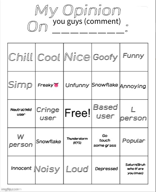 no, im not posting it. i'll reply to you. | you guys (comment) | image tagged in my opinion on ________ bingo by andika v2 | made w/ Imgflip meme maker