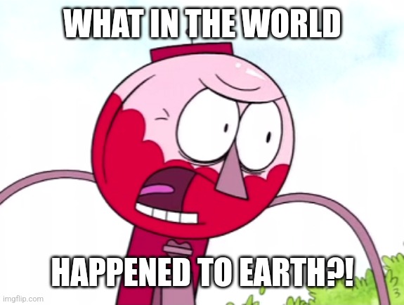 benson | WHAT IN THE WORLD HAPPENED TO EARTH?! | image tagged in benson | made w/ Imgflip meme maker