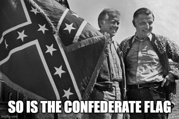 Carter/Wallace | SO IS THE CONFEDERATE FLAG | image tagged in carter/wallace | made w/ Imgflip meme maker