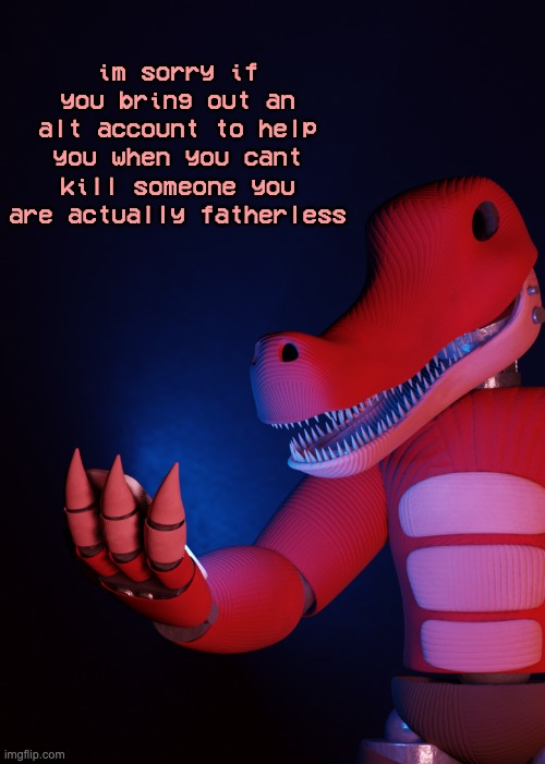 crawl out of your mother's basement and go feel the light | im sorry if you bring out an alt account to help you when you cant kill someone you are actually fatherless | image tagged in what the fu k am i looking at | made w/ Imgflip meme maker