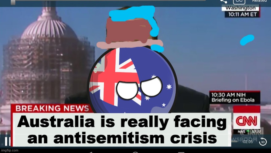 Australia Is Really Facing An Antisemitism Crisis | Australia is really facing
an antisemitism crisis | image tagged in australiaball news,anti-semitism,anti-semite and a racist,meanwhile in australia,breaking news,radical islam | made w/ Imgflip meme maker