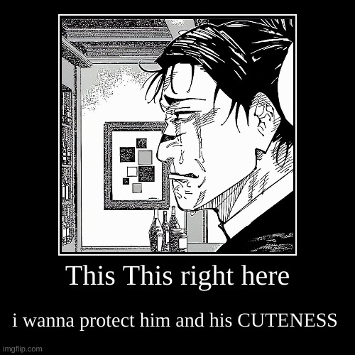 This This right here | i wanna protect him and his CUTENESS | image tagged in funny,demotivationals | made w/ Imgflip demotivational maker