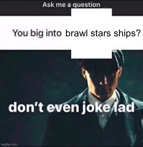 brawl stars ships? | made w/ Imgflip meme maker