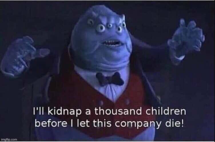 I'll Kidnap a Thousand Children | image tagged in i'll kidnap a thousand children | made w/ Imgflip meme maker