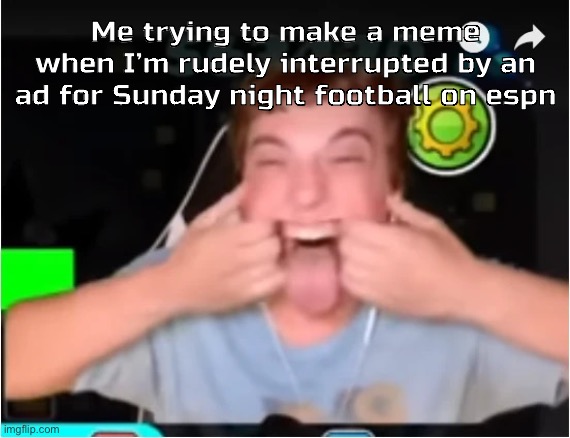 Those who Phobos: | Me trying to make a meme when I’m rudely interrupted by an ad for Sunday night football on espn | image tagged in those who phobos | made w/ Imgflip meme maker