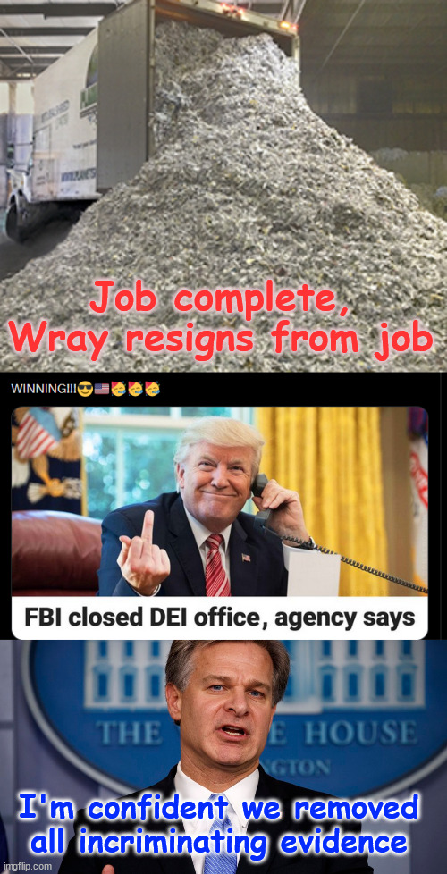 FBI closes DEI office... | Job complete, Wray resigns from job; I'm confident we removed all incriminating evidence | image tagged in fbi,covering up,their own criminal actions,political bias on full display | made w/ Imgflip meme maker