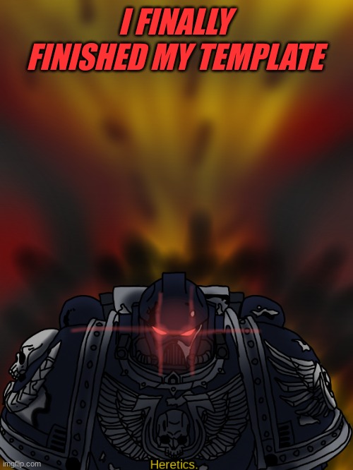 May use for announcements when people know who I am, idk. Art by me | I FINALLY FINISHED MY TEMPLATE | made w/ Imgflip meme maker
