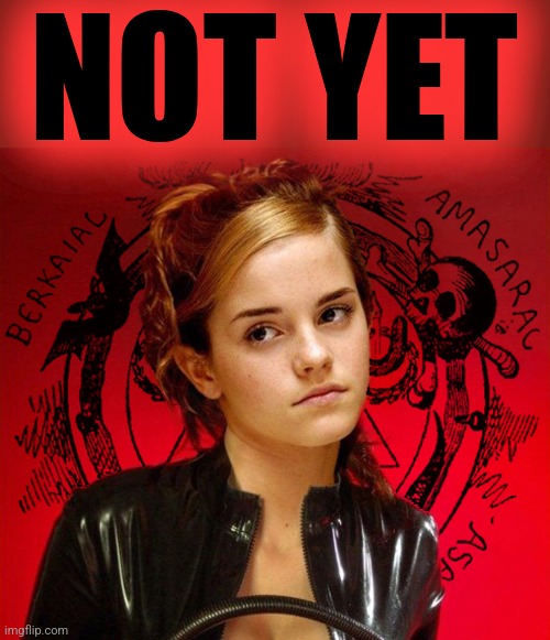 NOT YET | made w/ Imgflip meme maker