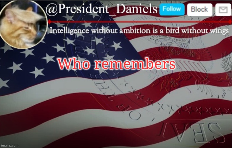 President Daniels Announcement Template | Who remembers | image tagged in president daniels announcement template | made w/ Imgflip meme maker