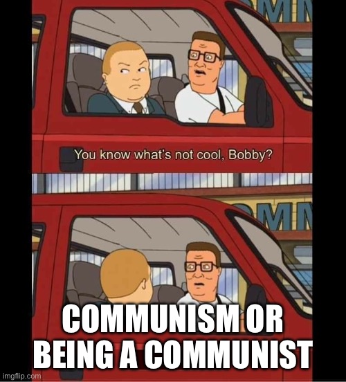 Commies think they are cool while they are just a clown | COMMUNISM OR BEING A COMMUNIST | image tagged in you know whats not cool bobby | made w/ Imgflip meme maker