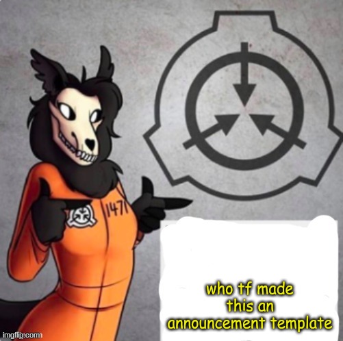 1471 announcement | who tf made this an announcement template | image tagged in 1471 announcement | made w/ Imgflip meme maker