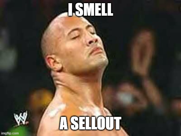 I Smell A Sellout | I SMELL A SELLOUT | image tagged in i smell a sellout | made w/ Imgflip meme maker