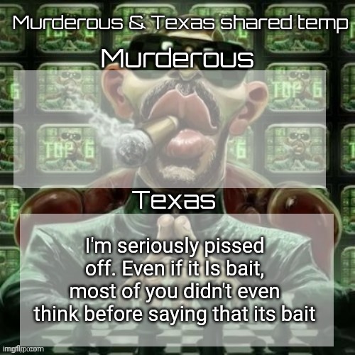Remember how that turned out for Madison? | I'm seriously pissed off. Even if it Is bait, most of you didn't even think before saying that its bait | image tagged in murderous texas shared temp | made w/ Imgflip meme maker