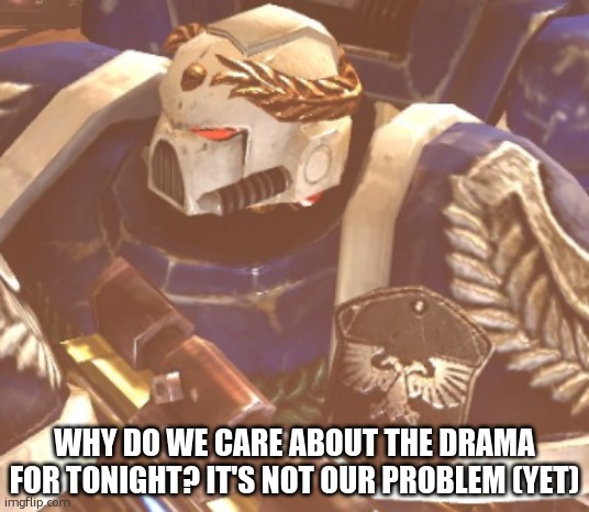 seriously why does anyone give a f**k | WHY DO WE CARE ABOUT THE DRAMA FOR TONIGHT? IT'S NOT OUR PROBLEM (YET) | image tagged in what | made w/ Imgflip meme maker